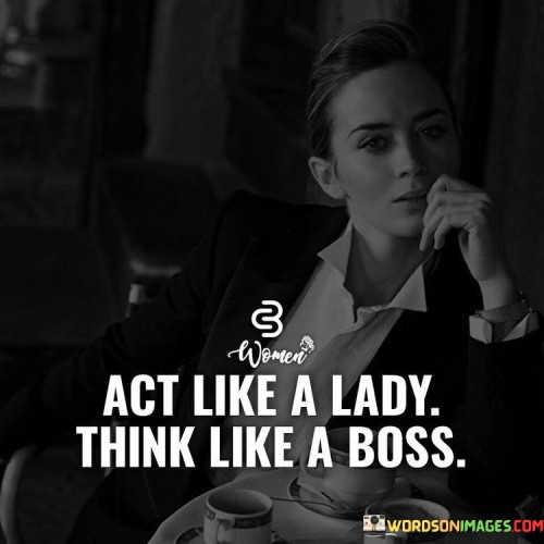 Act-Like-A-Lady-Think-Like-A-Boss-Quotes.jpeg