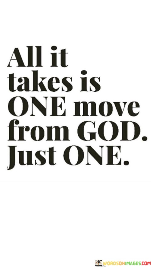 All It Takes Is One Move From God Just One Quotes