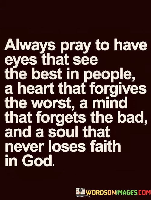 Always Pray To Have Eyesthat See The Best In People A Heart Quotes