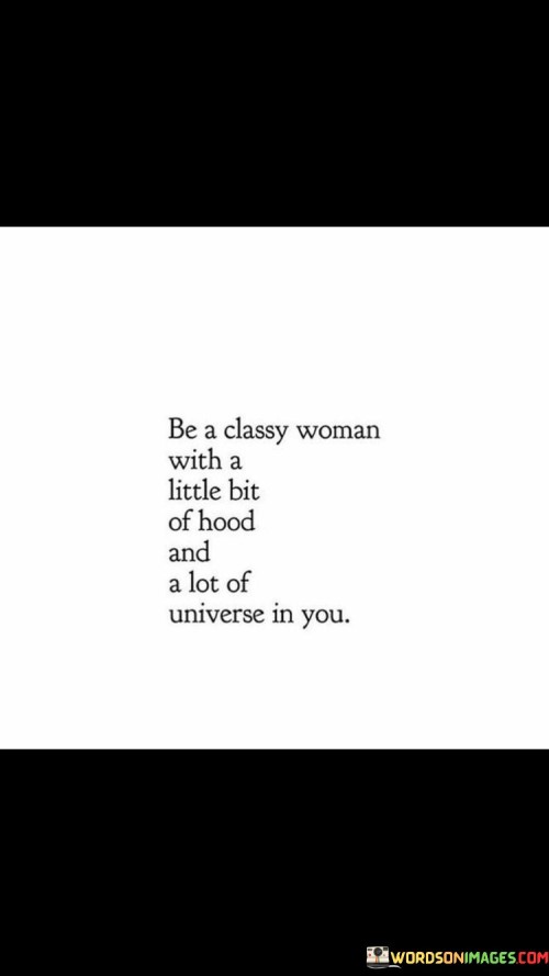 Be-A-Classy-Woman-With-A-Little-Bit-Of-Hood-And-A-Lot-Of-Quotes.jpeg