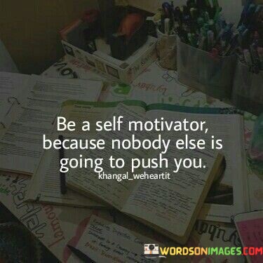 Be-A-Self-Motivator-Because-Nobody-Quotes.jpeg