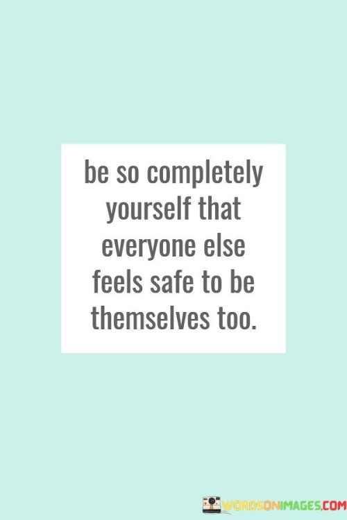 Be-So-Completely-Yourself-That-Everyone-Else-Feels-Quotes2ae9277792871eda.jpeg