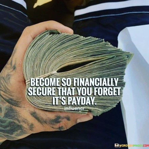 Become-So-Financially-Secure-That-You-Forget-Quotes.jpeg