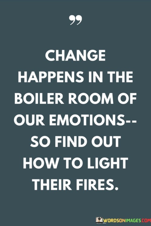 Change-Happens-In-The-Boiler-Room-Of-Our-Emotions-So-Find-Out-How-To-Quotes.jpeg