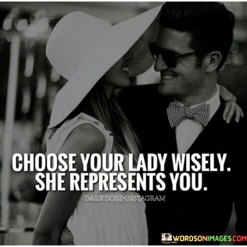 Choose Your Lady Wisely She Quotes