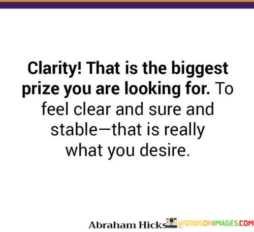 Clarity That Is The Biggest Prize You Are Quotes