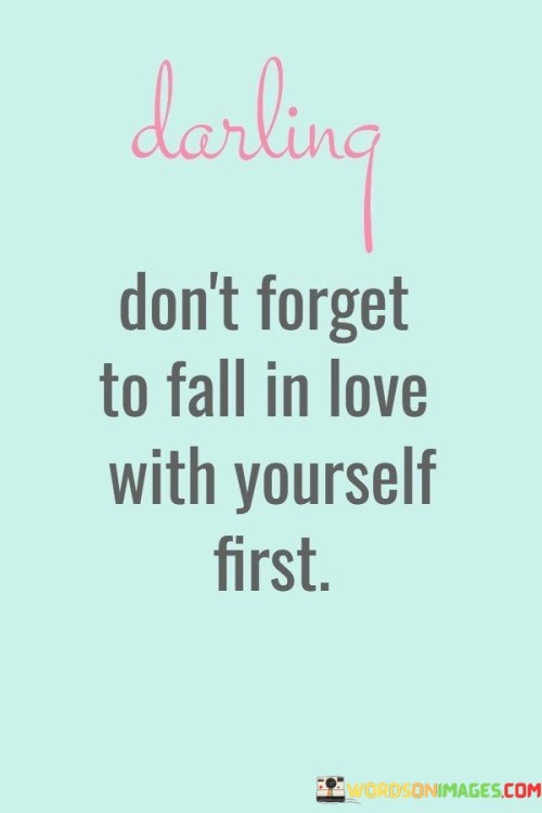 Darling-Dont-Forget-To-Fall-In-Love-With-Yourself-First-Quotes.jpeg