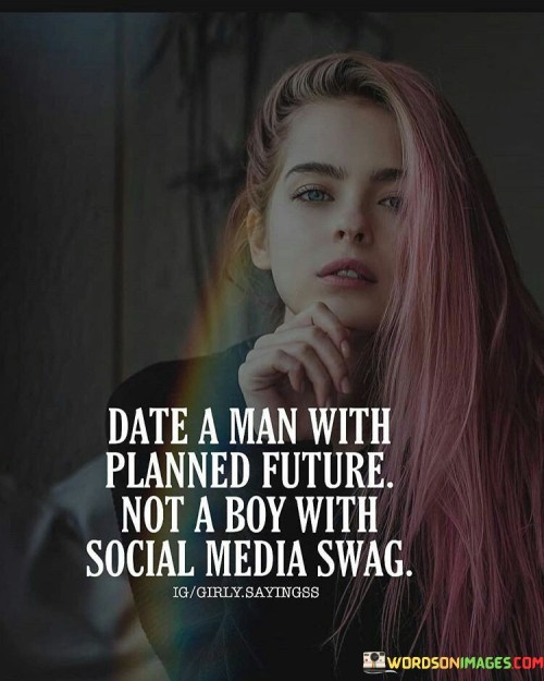 Date A Man With Planned Future Not A Boy Quotes