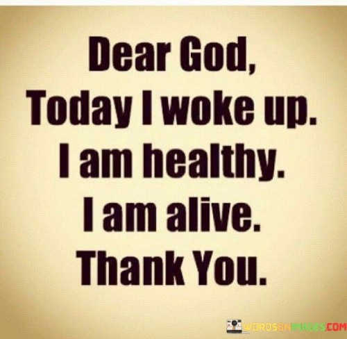 Dear God Today I Woke Up I Am Healthy Quotes