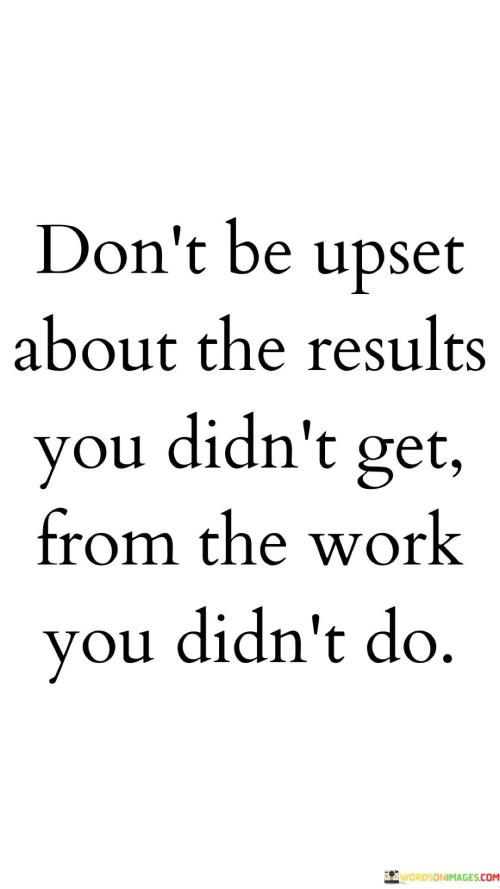 Dont' Be Upset About The Results You Didn't Get Quotes