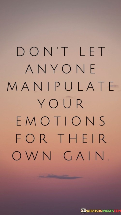 Don't Let Anyone Manipulate Your Emotions Quotes