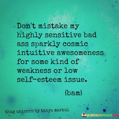 Don't Mistake My Highly Sensitive Bad Ass Sparkly Quotes