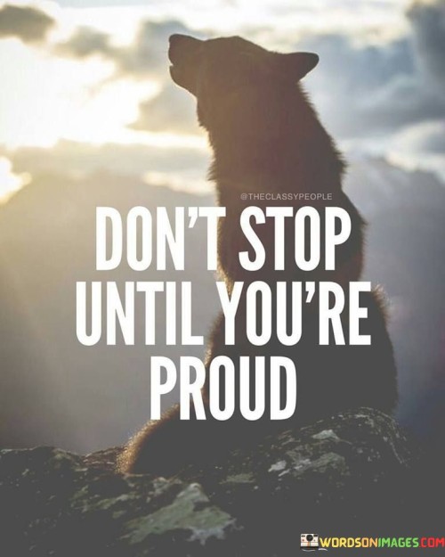 Dont-Stop-Until-Youre-Proud-Quotes.jpeg