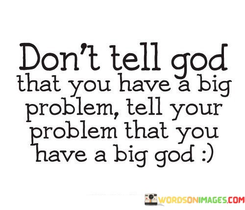 Dont-Tell-God-That-You-Have-A-Big-Problem-Quotes.jpeg