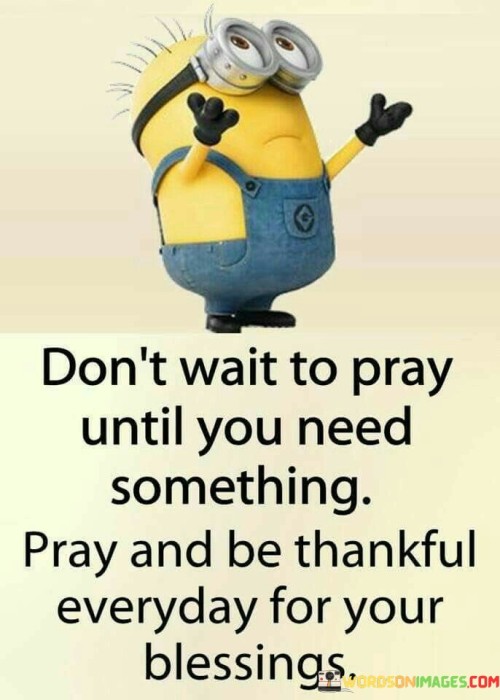 Dont-Wait-To-Pray-Until-You-Need-Something-Quotes.jpeg