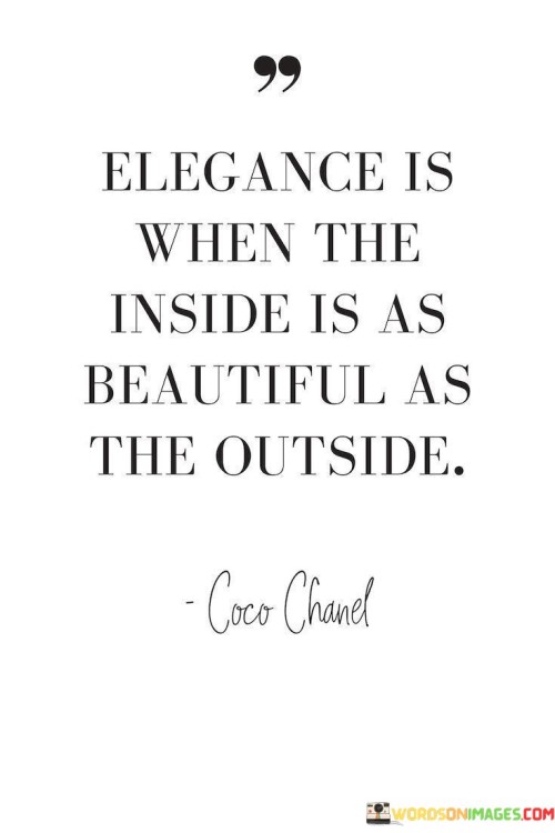 Elegance Is When The Inside Is As Beautiful As The Outside Quotes