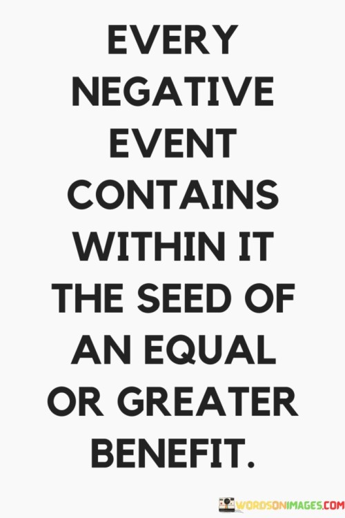 Every Negative Event Contains Within It The Seed Of An Equal Quotes