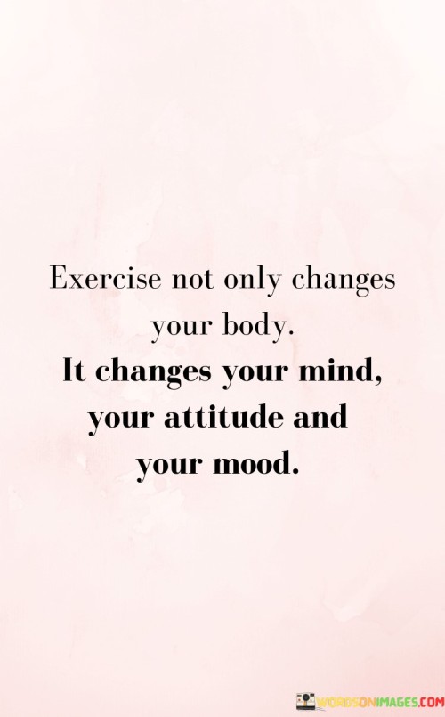 Exercise-Not-Only-Changes-Your-Body-It-Changes-Your-Quotes.jpeg