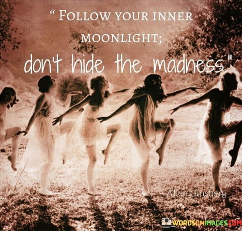 Follow-Your-Inner-Moonlight-Dont-Hide-The-Madness-Quotesc42a3908b7f7421c.jpeg