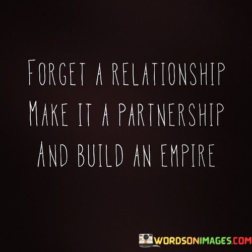 Forget-A-Relationship-Makes-It-A-Partnership-And-Build-Quotes.jpeg