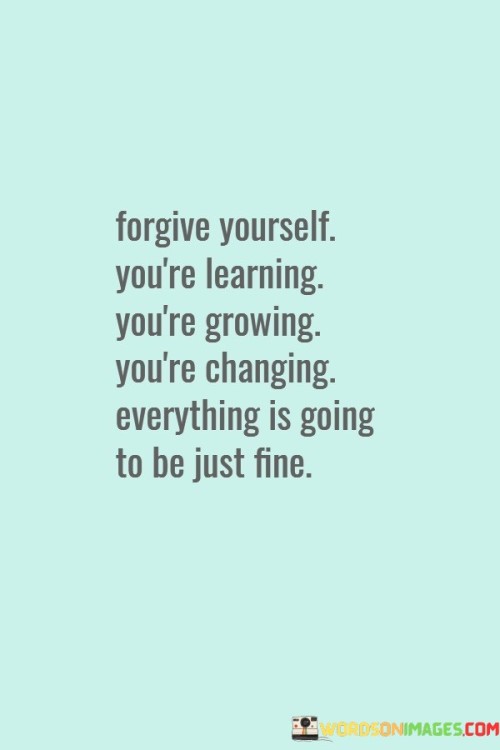 Forgive-Yourself-Youre-Learning-Youre-Growing-Quotes.jpeg