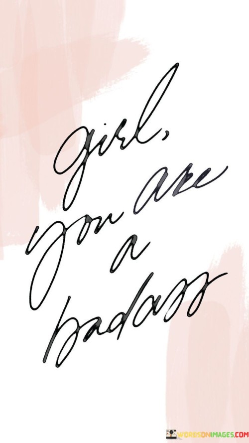 Girl-You-Are-A-Badass-Quotes.jpeg