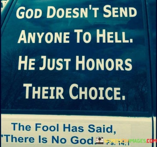 God Doesn't Send Anyone To Hell Quotes