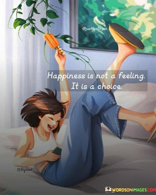 Happiness-Is-Not-A-Feeling-It-Is-A-Choice-Quotes.jpeg