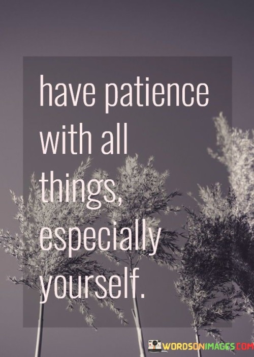 Have-Patience-With-All-Things-Especially-Yourself-Quotes.jpeg