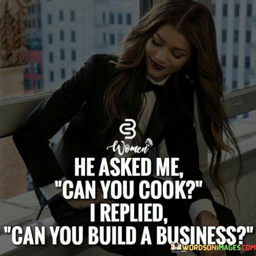 He-Asked-Me-Can-You-Cook-I-Replied-Quotes.jpeg