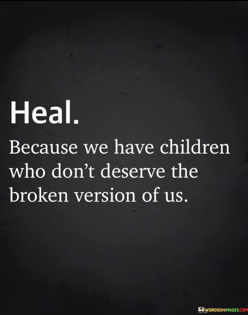 Heal Because We Have Children Who Don't Deserve Quotes