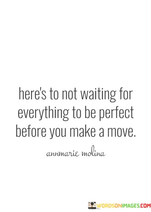 Heres-To-Not-Waiting-For-Everything-To-Be-Perfect-Quotes