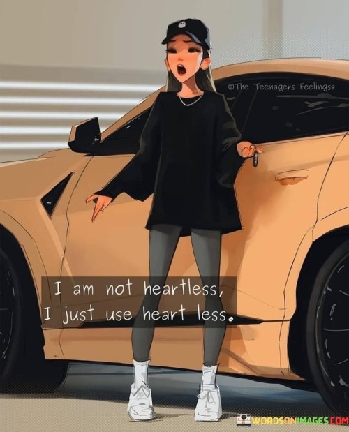 I-Am-Not-Heartless-I-Just-Use-Heart-Less-Quotes.jpeg