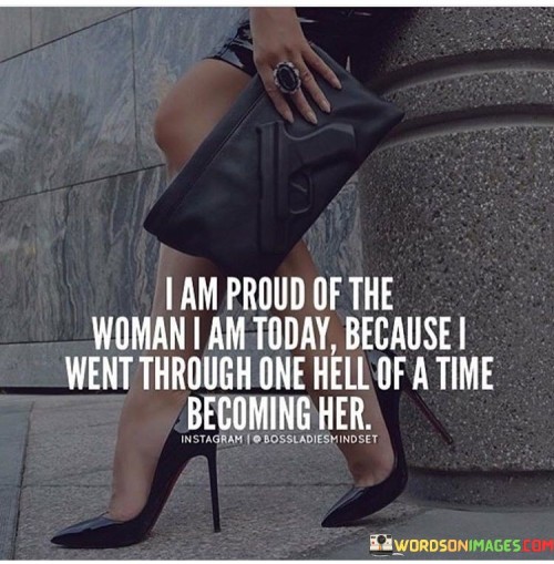 I Am Proud Of The Woman I Am Today Quotes