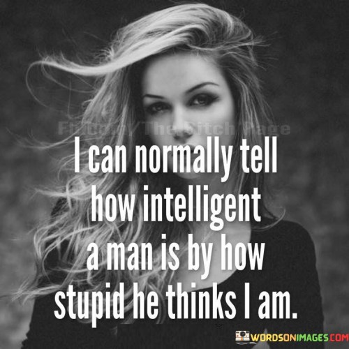 I Can Normally Tell How Intelligent A Man Is By Quotes