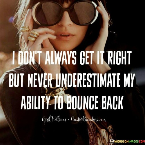 I Don't Always Get It Right But Never Underestimate My Ability Quotes