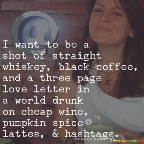 I Want To Be A Shot Of Straight Whiskey Quotes