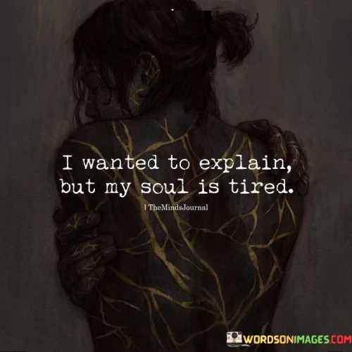 I-Wanted-To-Explain-But-My-Soul-Is-Tired-Quotes49e0f143b1a852c7.jpeg