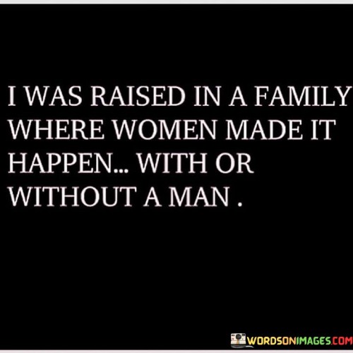 I Was Raised In A Family Where Women Quotes