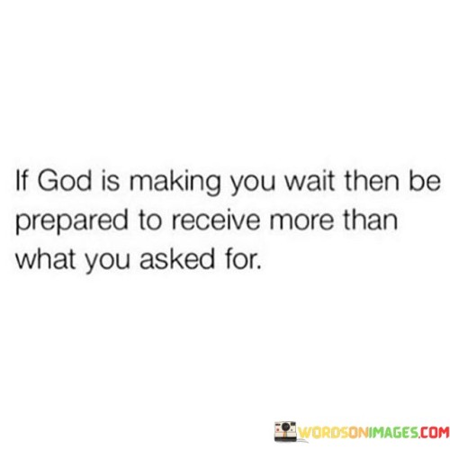 If God Is Making You Wait Then Be Prepared To Receive More Than Quotes