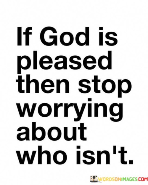 If God Is Pleased Then Stop Worrying About Quotes