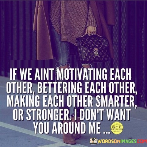 If-We-Aint-Motivating-Each-Other-Bettering-Quotes.jpeg