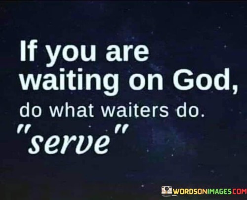 If You Are Waiting On God Do What Quotes