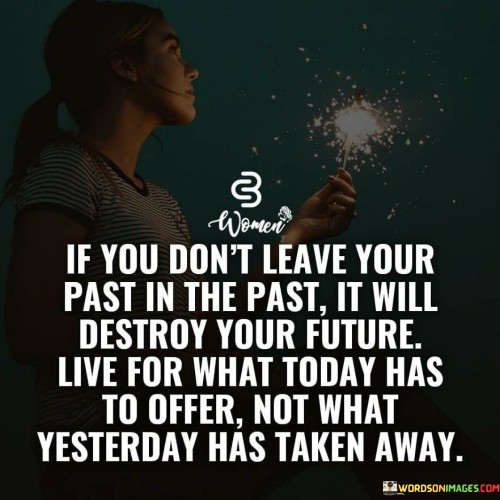 If You Don't Leave Your Past In The Past Quotes