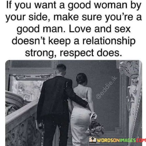 If You Want A Good Woman By Your Side Quotes