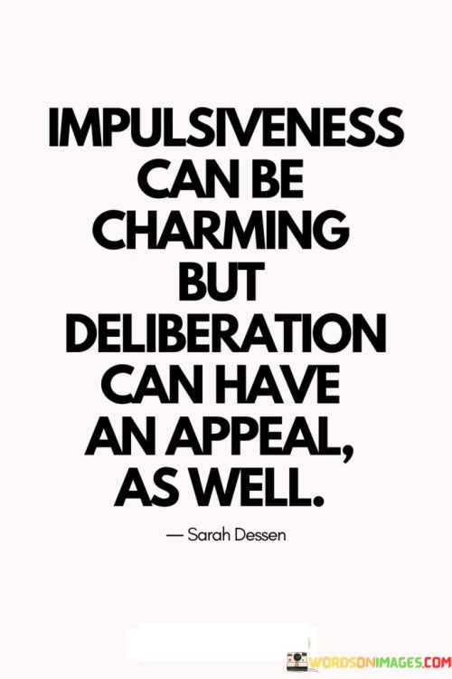 Impulsiveness-Can-Be-Charming-But-Deliberation-Can-Have-An-Appeal-As-Well-Quotes.jpeg