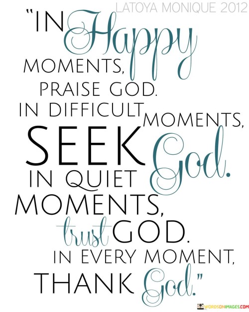 In Happy Moments Praise God In Difficult Moments Quotes