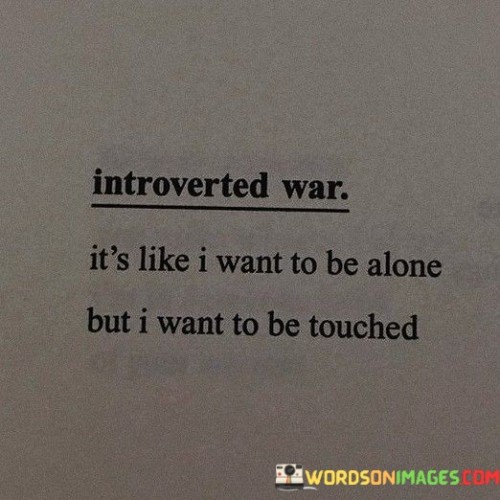 Its-Like-I-Want-To-Be-Alone-But-I-Want-To-Be-Touched-Quotes.jpeg