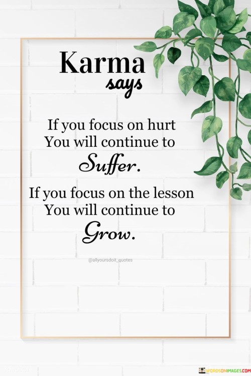 Karma Says If You Focus On Hurt Quotes