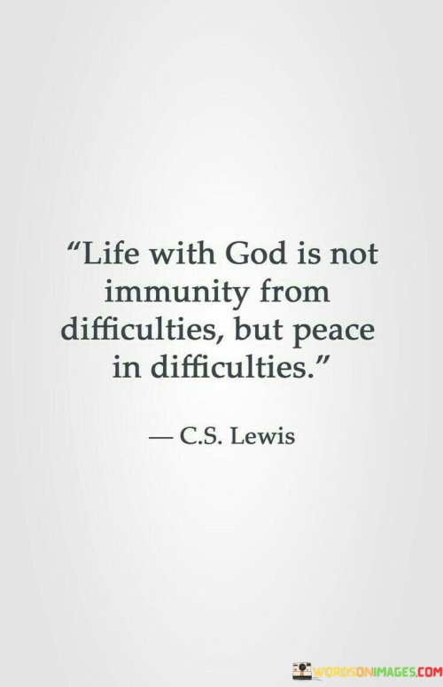 Life-With-God-Is-Not-Immunity-From-Difficulties-But-Peace-In-Difficulties-Quotes.jpeg